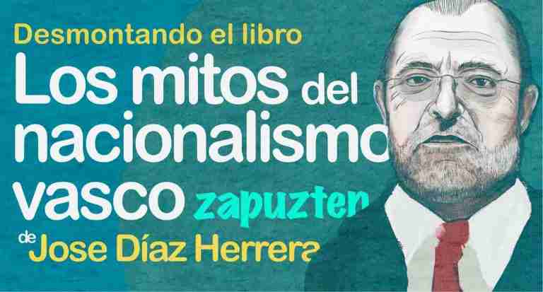 Los Mitos del Nacionalismo Vasco y las mentiras de José Díaz Herrera (8)